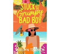Stuck with the Grumpy Bad Boy: A Small Town Best Friend's Brother Sweet Romance (Aloha Ever After)