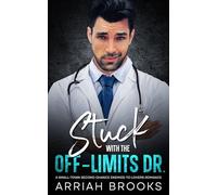 Stuck with the Off-Limits Dr.: A Second Chance, Small-Town, Enemies-to-Lovers Romance (Unravel Us)
