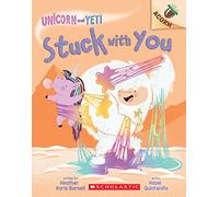 Stuck with You: An Acorn Book (Unicorn and Yeti #7) (Unicorn and Yeti: Scholastic Acorn, 7)