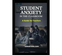Student Anxiety in the Classroom: A Guide for Teachers