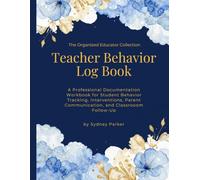 Student Behavior Documentation Log for Teachers: A Profession Documentation Workbook for Student Behavior Tracking, Interventions, Parent ... Follow-Up (The Organized Educator Collection)