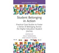 Student Belonging in Action: Practical Case Studies to Foster a Sense of Belonging Across the Higher Education Student Journey