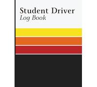 Student Driver Log Book: Driving Practice Tracker for Building Confidence, Recording Session Time, Skills Training, Road Conditions, Progress Notes, and Instructor Verification