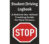 Student Driving Logbook: A Behind-the-Wheel Tracking Guide for New Drivers