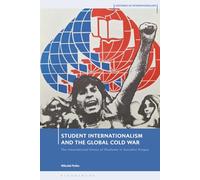 Student Internationalism and the Global Cold War: The International Union of Students in Socialist Prague (Histories of Internationalism)
