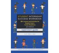 Student Internship Success Workbook (Supervisor's Guide): 20+ Lessons and Activities for Student Intern Career Readiness