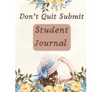 Student Journal: Don't Quit Submit: Notebook for Students to Stay Focused and Achieve Goals