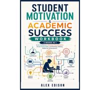 Student Motivation & Academic Success Workbook: 2 Books in 1 - Build Confidence, Overcome Procrastination, Master Study Skills, and Develop Lifelong Habits for Achievement