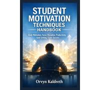 STUDENT MOTIVATION TECHNIQUES HANDBOOK: Study Motivation, Focus, Discipline, Productivity, Goal Setting, Exam Success