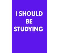Student Notebook: I Should Be Studying: Funny College Notebook for Lecture Notes, Study Ideas and Last Minute Revision