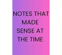 Student Notebook: Notes That Made Sense At The Time: Funny Study Notebook for College Students and Lecture Notes