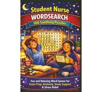 Student Nurse WORDSEARCH 100 Soothing Puzzles: Fun and Relaxing Word Games for Exam Prep, Anatomy, Study Support & Stress Relief (Olive's Nursing Puzzlers)