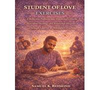 Student of Love Exercises: A Reflective Pathway into Emotional Growth, Masculine Healing, and Relational Integrity Through Laterras R. Whitfield’s Teachings