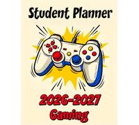 Student Planner 2026-2027 Gaming: Dated Weekly and Monthly Spreads with Subject and Teacher Log, Study Time Tracker, for Elementary, Middle and High School Learners