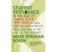 Student Resistance in the Age of Chaos. Book 1, 1999-2009: Globalization, Human Rights, Religion, War, and the Age of the Internet