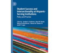 Student Success and Intersectionality at Hispanic-Serving Institutions: Policy and Practice