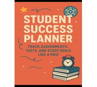 Student Success Planner: Track Your Assignments & Goals: Track Assignments, Tests, and Study Goals Like a Pro!