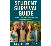 Student Survival Guide: Living, Studying, and Thriving Away From Home