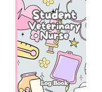 Student Veterinary Nurse Log Book: Essential Daily Record Log for Veterinary Nursing Students | Track Clinical Hours, Procedures, Medications & Animal Care with Ease