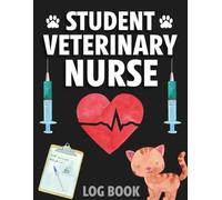 Student Veterinary Nurse Log Book: Essential Daily Record Log for Veterinary Nursing Students | Track Clinical Hours, Procedures, Medications & Animal Care with Ease