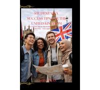 STUDENT VISA SUCCESS TIPS FOR THE UNITED KINGDOM: The Complete UK Travel & Relocation Guide for Students, Tourists, and First-Time Visitors