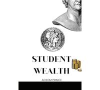 STUDENT WEALTH: Practical And Spiritual Principles For Financial Growth