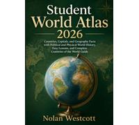 Student World Atlas 2026: Countries, Capitals, and Geography Facts with Political and Physical World History, Easy Lessons, and Complete Countries of the World Guide