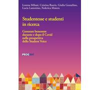 Studentesse e studenti in ricerca. Generare benessere durante e dopo il Covid nella prospettiva dello Student Voice (Educazione, Società e Pedagogia Militante/Education, Society and Militant Pedagogy)