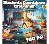 Student's Countdown to Summer: The Ultimate Stress-Relief Coloring Book for Every Student: 50 Surreal & Fantastical Scenes of Turning Textbooks into ... You Laugh and Color Away All the Stress
