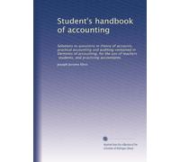 Student's handbook of accounting: Solutions to questions in theory of accounts, practical accounting and auditing contained in Elements of accounting, ... students, and practicing accountants