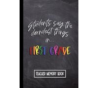 Students Say the Darndest Things in First Grade: Teacher Memory Book. Wide Ruled Journal, Lined Notebook. Great for Back to School, Last Day Teacher Appreciation (Kids Say The Darndest Things)