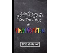 Students Say the Darndest Things in Kindergarten: Teacher Memory Book. Wide Ruled Journal, Lined Notebook. Great for Back to School, Last Day Teacher Appreciation (Kids Say The Darndest Things)