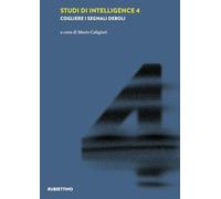 Studi di intelligence. Cogliere i segnali deboli (Vol. 4) (Laboratorio sull'intelligence dell'Università della Calabria)