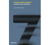 Studi di intelligence. Guardare oltre l'orizzonte (Vol. 7) (Intelligence e Comunicazione)