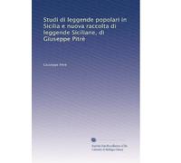 Studi di leggende popolari in Sicilia e nuova raccolta di leggende Siciliane, di Giuseppe Pitrè