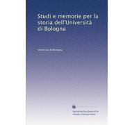 Studi e memorie per la storia dell'Università di Bologna: Volume 1