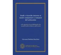 Studi e ricerche intorno ai nostri romanzieri e romanzi del settecento: coll' agguinta di una bibliografia dei romanzi editi in Italia in quel secolo