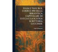 Studi E Testi 36 IL CODICE 490 Della BIBLIOTECA CAPITOLARE DI LUCCA E LA SCUOLA SCRITTORIA LUCCHESE