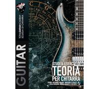 Studi & Esercizi di Teoria per Chitarra: Studi: Triadi, Arpeggi, Accordi e Scale. Scala Maggiore, minore Armonica & Melodica