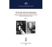 Studi pucciniani. Rassegna sulla musica e sul teatro musicale nell'epoca di Giacomo Puccini (Vol. 7)