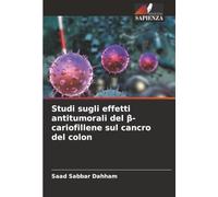 Studi sugli effetti antitumorali del β-cariofillene sul cancro del colon