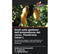 Studi sulla gestione dell'entomofauna del cacao, Theobroma Cacao L: Uno studio sull'indagine, la documentazione e la gestione dell'entomofauna del cacao nell'India meridionale
