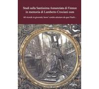 Studi sulla Santissima Annunziata di Firenze in memoria di Eugenio Casalini osm (Arte. Classici / Monografie / Studi)