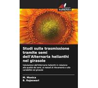 Studi sulla trasmissione tramite semi dell'Alternaria helianthi nel girasole: Valutazione dell'Alternaria helianthi in relazione alla qualità dei ... rilevamento e alla variabilità nel girasole