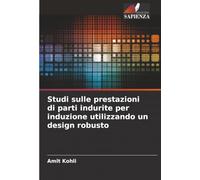 Studi sulle prestazioni di parti indurite per induzione utilizzando un design robusto