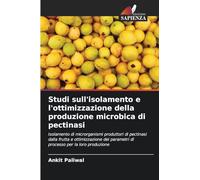 Studi sull'isolamento e l'ottimizzazione della produzione microbica di pectinasi: Isolamento di microrganismi produttori di pectinasi dalla frutta e ... parametri di processo per la loro produzione