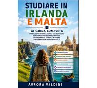 Studiare in Irlanda e Malta: La guida completa per studenti internazionali che vogliono imparare l’inglese, frequentare un’università europea e vivere un’esperienza indimenticabile