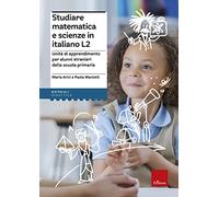 Studiare matematica e scienze in italiano L2. Unità di apprendimento per alunni stranieri della scuola primaria (Materiali per l'educazione)