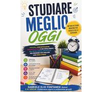 STUDIARE MEGLIO OGGI - UN PERCORSO PRATICO PER IMPARARE CON PIÙ CHIAREZZA, MENO STRESS E MAGGIORE AUTONOMIA: METODO DI STUDIO MODERNO, MEMORIA, ... PER GLI STUDENTI DELLE SCUOLE SUPERIORI