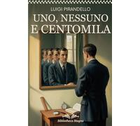 Studiare Pirandello: Uno, Nessuno e Centomila con Analisi, Riassunti e Illustrazioni d’autore - Un Viaggio nell’Identità Frammentata e nel Relativismo Pirandelliano
